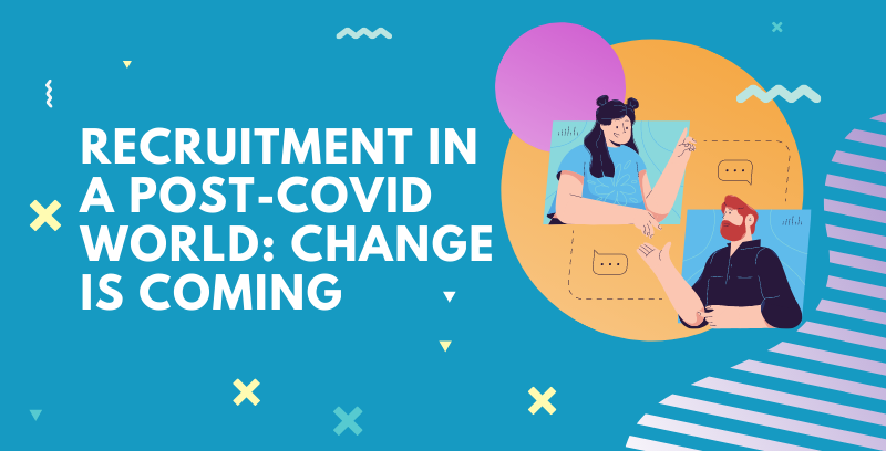 Recruitment in a Post-COVID World: Change Is Coming